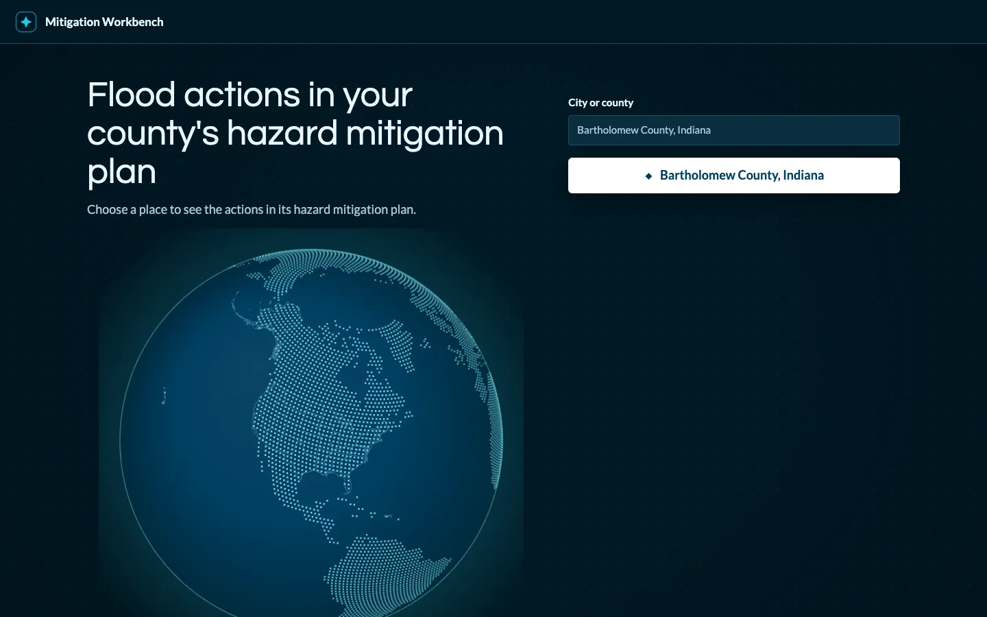 Entry screen on a dark ground: the title “Flood actions in your county's hazard mitigation plan”, a dotted globe centred on North America, a search field and a button for Bartholomew County, Indiana.